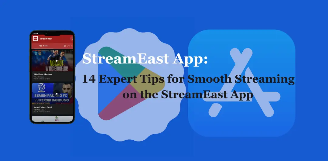 StreamEast App: 14 Expert Tips for Smooth Streaming on the StreamEast App